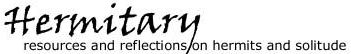 Hermitary: resources and reflections on hermits and solitude